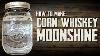 How To Make Moonshine Corn Whiskey Recipe
