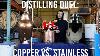 Is A Copper Or A Stainless Steel Moonshine Still Better Distilling Duel Copper Vs Stainless