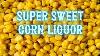 Super Sweet Corn Liquor Moonshine